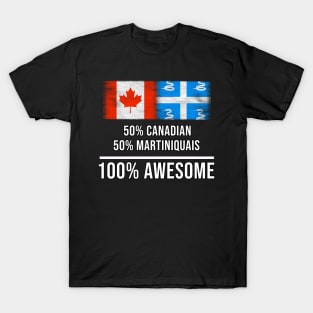 50% Canadian 50% Martiniquais 100% Awesome - Gift for Martiniquais Heritage From Martinique T-Shirt